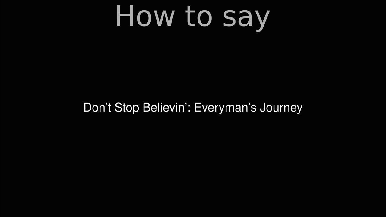 Don't Stop Believin Everyman's Journey Full Movie Youtube How to Pronounce correctly Don’t Stop Believin’: Everyman’s Journey