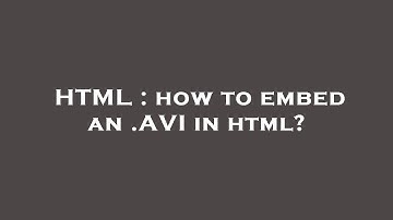 HTML : how to embed an .AVI in html?