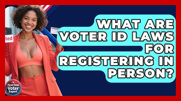 What Are Voter ID Laws For Registering In Person? - First Time Voter Expert