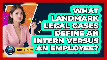 What Landmark Legal Cases Define An Intern Versus An Employee? - Internship Hero