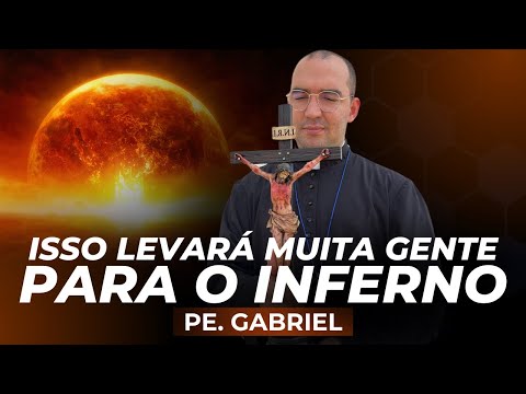 ISSO LEVARÁ MUITA GENTE PARA O INFERNO | Pe. Gabriel Vila Verde