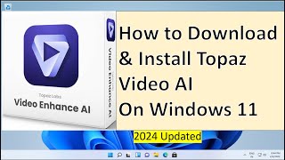 How to Download &amp; Install Topaz Video AI on Windows 11 [2024]