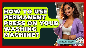 How To Use Permanent Press On Your Washing Machine? - Homekeeping Handbook