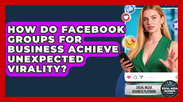How Do Facebook Groups For Business Achieve Unexpected Virality? - Social Media Business Playbook