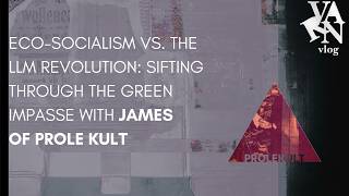 Eco-Socialism vs. The LLM Revolution: Sifting through the Green Impasse with James Of Prole Kult