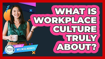 What Is Workplace Culture Truly About?