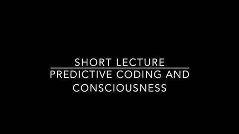 Lecture on predictive coding and consciousness
