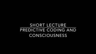 Lecture on predictive coding and consciousness