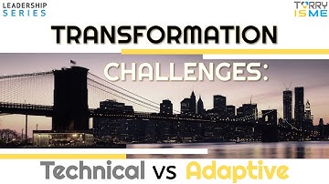 Leadership Series - Transformation Challenges: Technical vs Adaptive