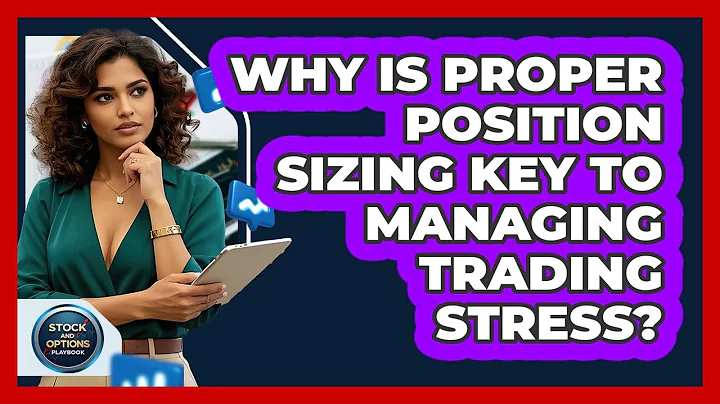 Why Is Proper Position Sizing Key To Managing Trading Stress? - Stock and Options Playbook
