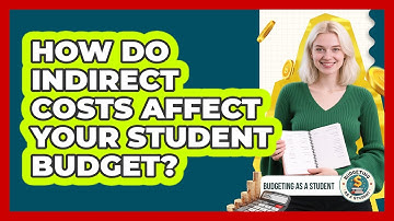 How Do Indirect Costs Affect Your Student Budget?