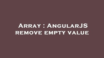 Array : AngularJS remove empty value
