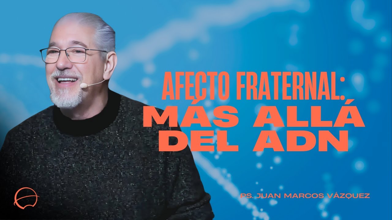 Afecto fraternal, más allá del ADN | Juan Marcos | Iglesia Unida de Vigo