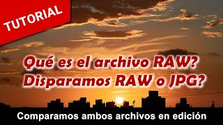 Qué es un archivo RAW? Disparamos en RAW o JPG?