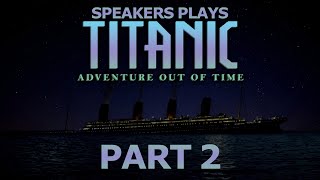 Speakers Plays: Titanic: Adventure Out of Time | Part 2