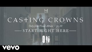 Casting Crowns - Start Right Here, Only Jesus Visual Album: Part 10 chords