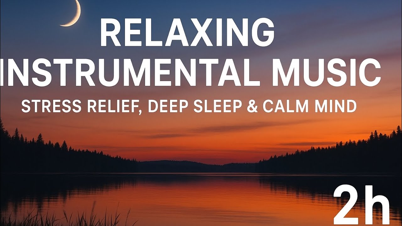 Relaxing Instrumental Music – Stress Relief, Deep Sleep & Calm Mind ...