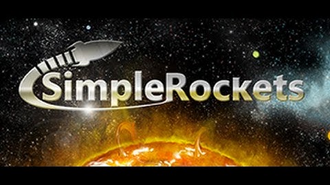 Butchering Simple Rockets Part 1 Enter 2D Kerbal