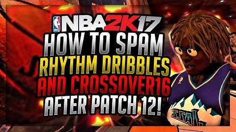 NBA 2K17 AFTER PATCH 12 HOW TO SPAM RHYTHM DRIBBLES AND CROSSOVER 16 !!!!!