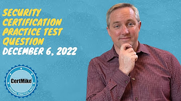 CertMike Practice Test Question 12/06/2022