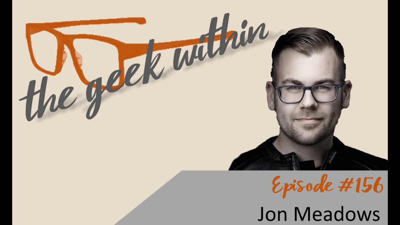 The Geek Within Ep156: Jon Meadows