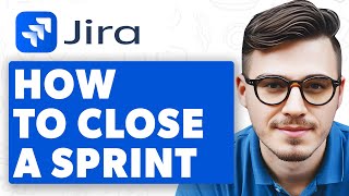 How To Close A Sprint In Jira [2025 Guide]