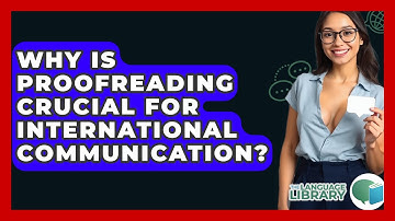 Why Is Proofreading Crucial For International Communication? - The Language Library
