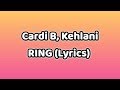 Cardi B - Ring feat. Kehlani (Lyrics) Video