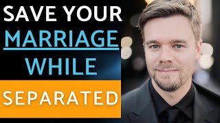 Save Your Marriage While Separated - How To