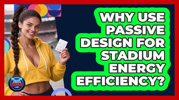 Why Use Passive Design For Stadium Energy Efficiency? - Where the Fans Roar