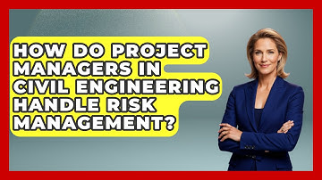 How Do Project Managers in Civil Engineering Handle Risk Management? - Civil Engineering Explained