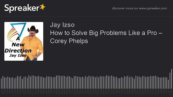 How to Solve Big Problems Like a Pro  Corey Phelps