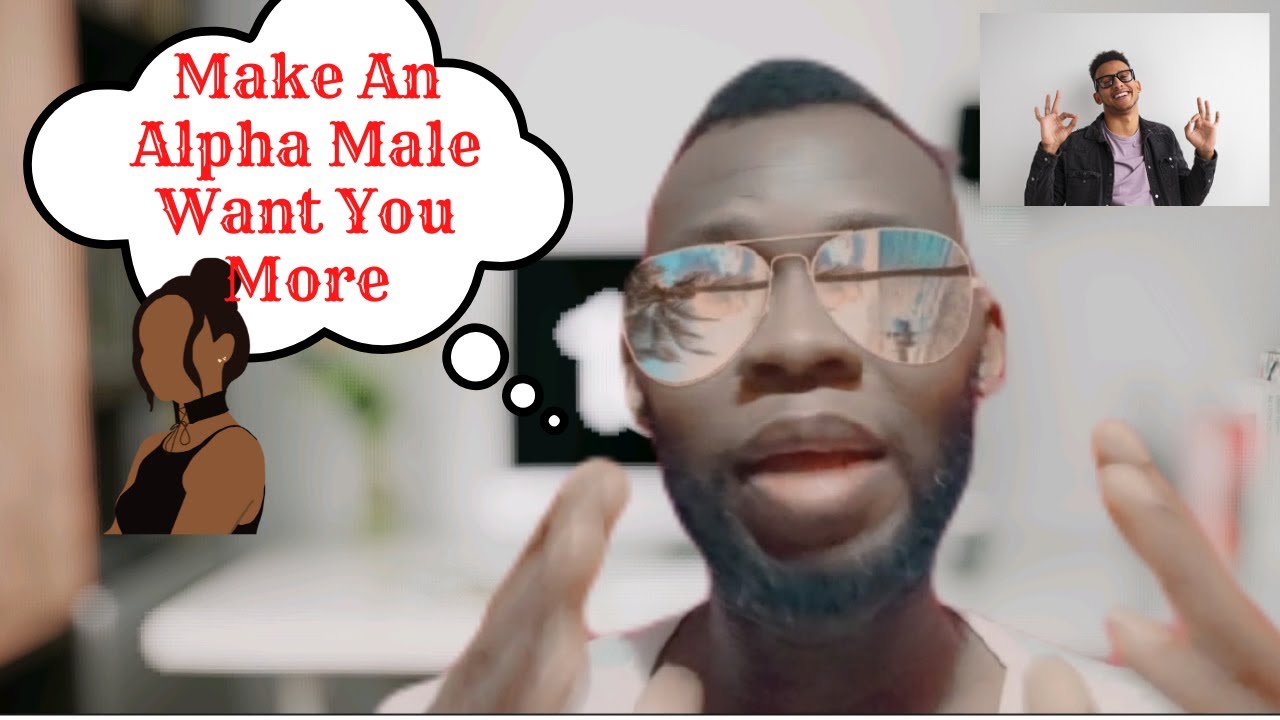 How To Make An AlPha Male Want You More - YouTube