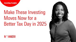 Make These Investing Moves Now for a Better Tax Day in 2025