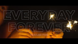 EVERYDAY FOREVER -- TRAILER TWO