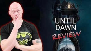 Until Dawn Movie Review:  I have mixed feelings