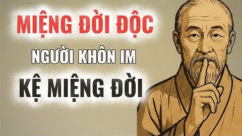 Cổ Nhân Dạy: Gặp Miệng Đời Độc Ác, Người Khôn Chỉ Im Lặng Mà Sống | Triết Lý Sống Điềm Tĩnh