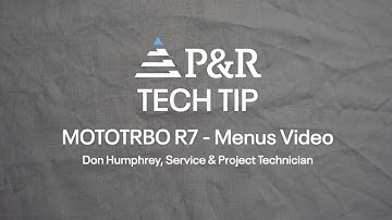P&R Tech Tips | MOTOTRBO R7 - Menus Video