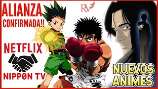 ACUERDO ENTRE NETFLIX Y NIPPON TV!! | HUNTER X HUNTER 2011, HAJIME NO IPPO, MONSTER Y MÁS ANIMES!!