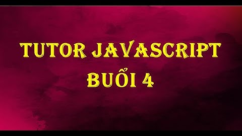 Tutor Javascript buổi 4