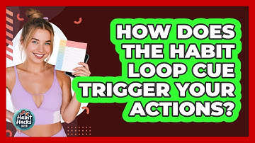 How Does The **habit Loop Cue** Trigger Your Actions? - Habit Hacks Hub