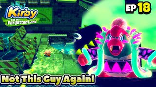 Not This Guy Again! | Kirby and The Forgotten Land | Part 18 (Nintendo Switch)