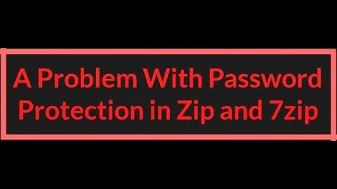 A Problem With Password Protection in Zip and 7zip