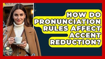 How Do Pronunciation Rules Affect Accent Reduction? | Lexicon Lounge
