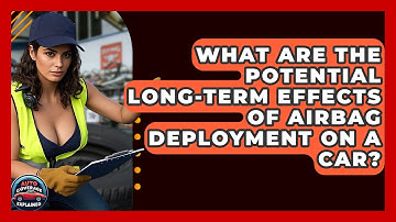 What Are The Potential Long-term Effects Of Airbag Deployment On A Car? - Auto Coverage Explained