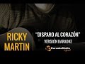 Ricky Martin - Disparo Al Corazon (Karaoke)