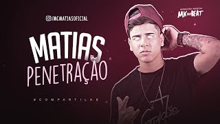 MC MATIAS - PENETRAÇÃO / SEQUENCIA