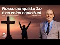 Nossa conquista 1.o é no reino espiritual - Apóstolo Miguel