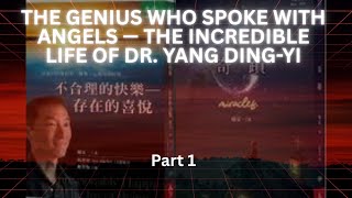 The Genius Who Spoke with Angels β The Incredible Life of Dr. Yang Ding-Yi! Part 1/2