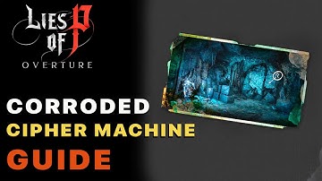 Corroded Cipher Machine Guide  — Lies Of P Overture DLC